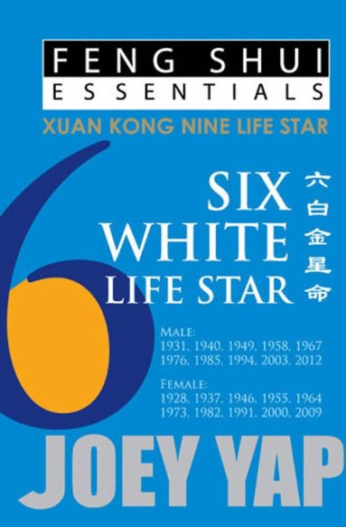 Joey Yap - Feng Shui Essentials -- 6 White Life Star, Häftad