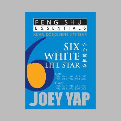 Joey Yap - Feng Shui Essentials -- 6 White Life Star, Häftad