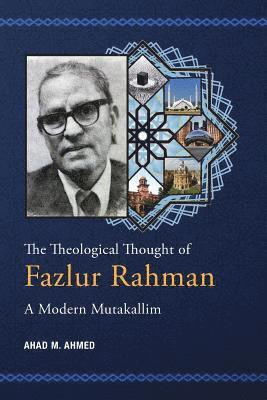 Ahad M Ahmed, Ahad M. Ahmed - Theological Thought of Fazlur Rahman, Häftad