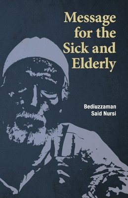 Bediuzzaman Said Nursi - Message for the Sick and Elderly, Häftad