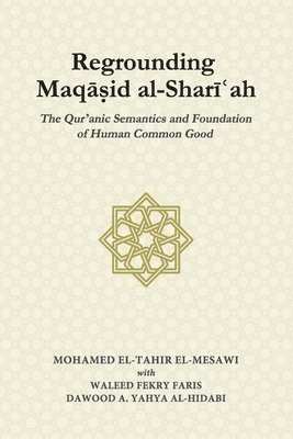 Waleed Fekry Faris, Dawood A Yahya Al-Hidabi, Mohamed El-Tahir El-Mesawi, Dawood A. Yahya Al-Hidabi, Dawood A. Yahya al-Hidabi - Regrounding Maqasid al-Shari'ah, Häftad