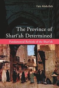 bokomslag The Province of Shariah Determined: Fundamental Rethink of the Shari'ah