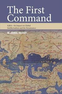 bokomslag The First Command: IQRA - Its Impact on Global Intellectualism and the Renaissance