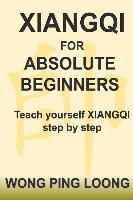 Xiangqi for Absolute Beginners: Teach Yourself Xiangqi Step by Step