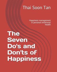 bokomslag The Seven Do's and Don'ts of Happiness: Happiness management in personal emotional health