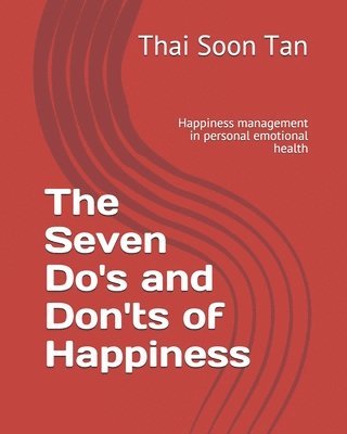 bokomslag The Seven Do's and Don'ts of Happiness: Happiness management in personal emotional health