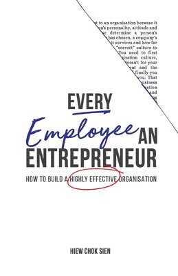 Every Employee an Entrepreneur: How to build a highly effective organisation 1