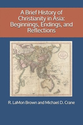 A Brief History of Christianity in Asia: Beginnings, Endings, and Reflections