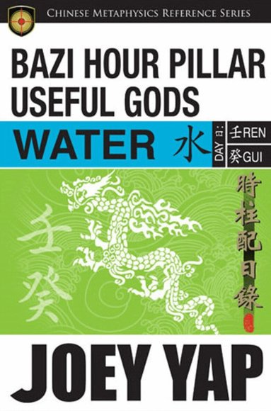 Joey Yap - BaZi Hour Pillar Useful Gods -- Water, Häftad