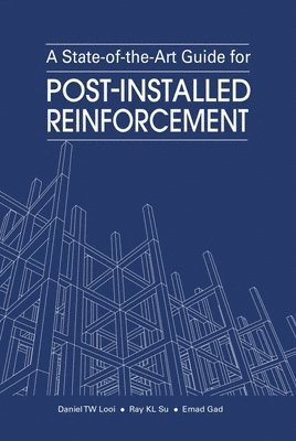 Daniel TW Looi, Ray KL Su, Emad Gad - State-of-the-Art Guide for Post-Installed Reinforcement, Inbunden