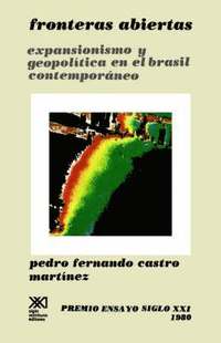 bokomslag Fronteras Abiertas. Expansionismo y Geopolitica En El Brasil Contemporaneo