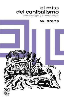 W Arens - Mito del Canibalismo.Antropologia y Antropofagia, Häftad