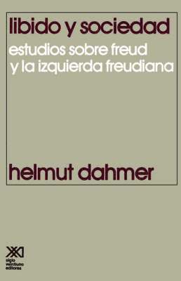 Helmut Dahmer - Libido y Sociedad.Estudios Sobre Freud y La Izquierda Freudiana, Häftad