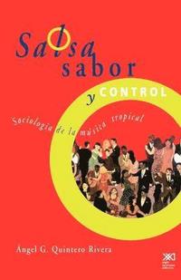 bokomslag Salsa, Sabor y Control! Sociologia de La Musica Tropical