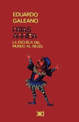 Eduardo H Galeano, Eduardo H. Galeano - PATAS ARRIBA. La escuela del mundo al revés, Häftad