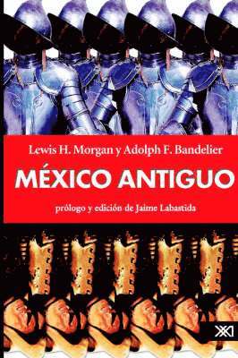 Lewis H Morgan, Adolph F Bandelier - México antiguo, Häftad