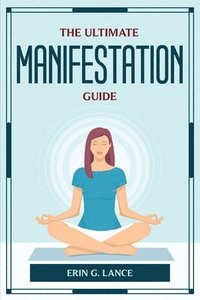 bokomslag The Ultimate Manifestation Guide