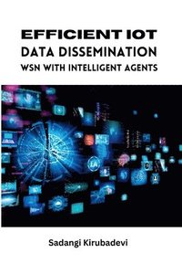 bokomslag Efficient IoT Data Dissemination WSN with Intelligent Agents