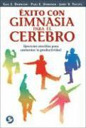 Éxito Con Gimnasia Para El Cerebro: Ejercicios Sencillos Para Aumentar La Productividad 1