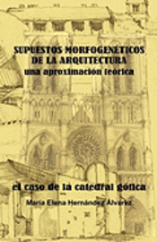 SUPUESTOS MORFOGENÉTICOS DE LA ARQUITECTURA, una aproximación teórica: El Caso de la Catedral Gótica 1