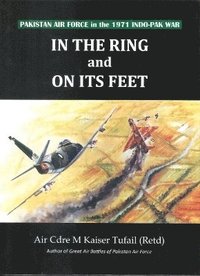 bokomslag In the ring and on its feet Pakistan air force in the 1971 indo Pak war