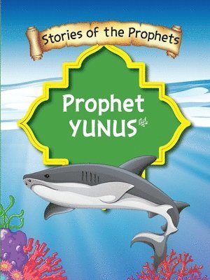 Stories Of The Prophet - Prophet Yunus عَلَیهِ]السَّلام