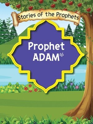 Stories Of The Prophet - Prophet Adam عَلَیهِ]السَّلام
