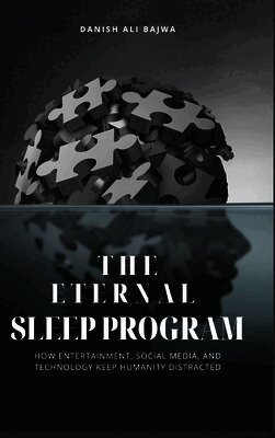 The Eternal Sleep Program: How Entertainment, Social Media, and Technology Keep Humanity Distracted