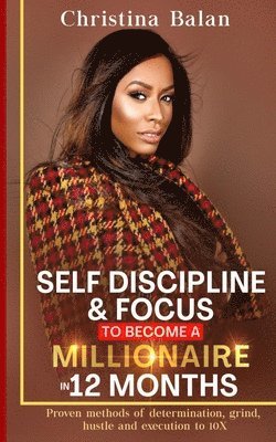 Self-discipline and Focus to Become a Millionaire in 12 Months 1