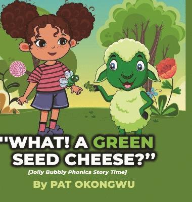 &quot;What! A Green Seed Cheese&quot; 1