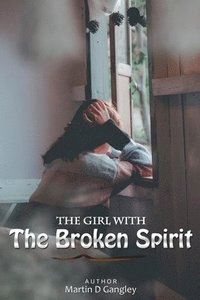 bokomslag Girl With The Broken Spirit