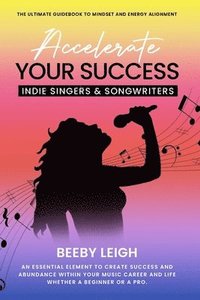 bokomslag Accelerate Your Success Indie Singers and Songwriters