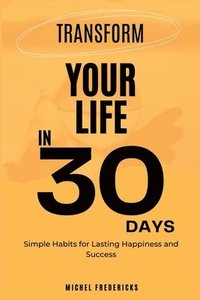 bokomslag Transform Your Life in 30 Days