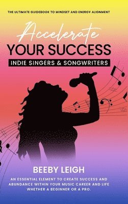 Accelerate Your Success Indie Singers and Songwriters 1