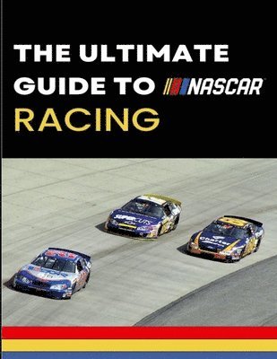 bokomslag The Ultimate Guide to Nascar Racing