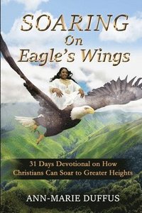 bokomslag Soaring On Eagle's Wings