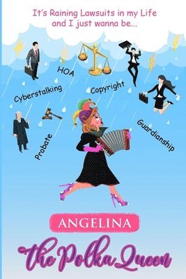 bokomslag It's Raining Lawsuits in My Life and I Just Wanna Be... Angelina, the Polka Queen