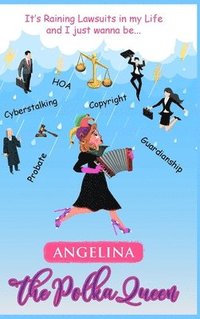 bokomslag It's Raining Lawsuits in My Life and I Just Wanna Be... Angelina, the Polka Queen