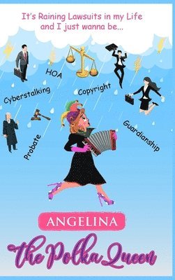 bokomslag It's Raining Lawsuits in My Life and I Just Wanna Be... Angelina, the Polka Queen