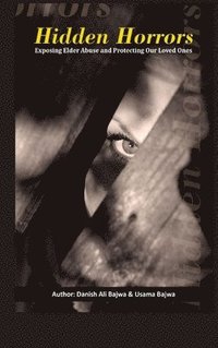 bokomslag Hidden Horrors: Exposing Elder Abuse and Protecting Our Loved Ones
