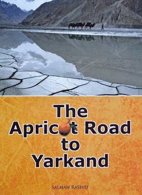 bokomslag The Apricot Road to Yarkand