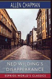 bokomslag Ned Wilding's Disappearance (Esprios Classics)