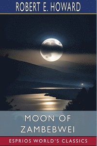 bokomslag Moon of Zambebwei (Esprios Classics)