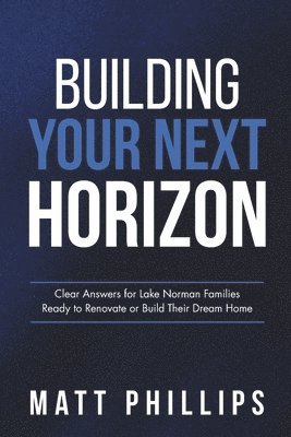 Matt Phillips - Building Your Next Horizon, Häftad