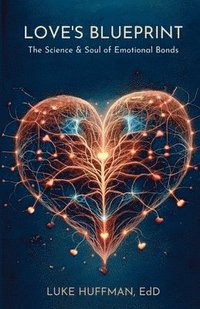 bokomslag Love's Blueprint: The Science & Soul of Emotional Bonds