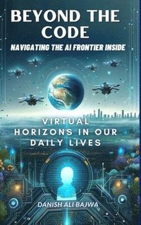 bokomslag Beyond the Code Navigating the AI Frontier Inside