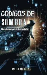 bokomslag Códigos De Sombra: El espía Maestro De La era Digital