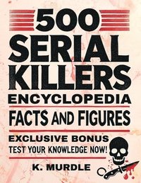 bokomslag White Elephant Gifts for Adult: 500 Serial Killers Encyclopedia Facts and Figures