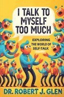 Robert J Glen - I Talk to Myself Too Much, Häftad