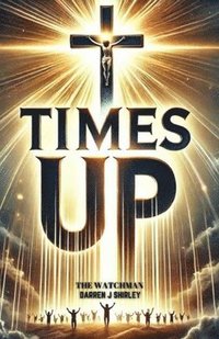 bokomslag Times Up: Connecting the Dots of Biblical Prophecy with Current World Events